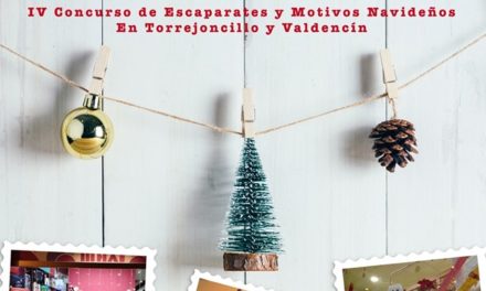 IV CONCURSO DE ESCAPARATES Y MOTIVOS NAVIDEÑOS EN TORREJONCILLO Y VALDENCÍN “¿QUIÉN DA LA VEZ?”