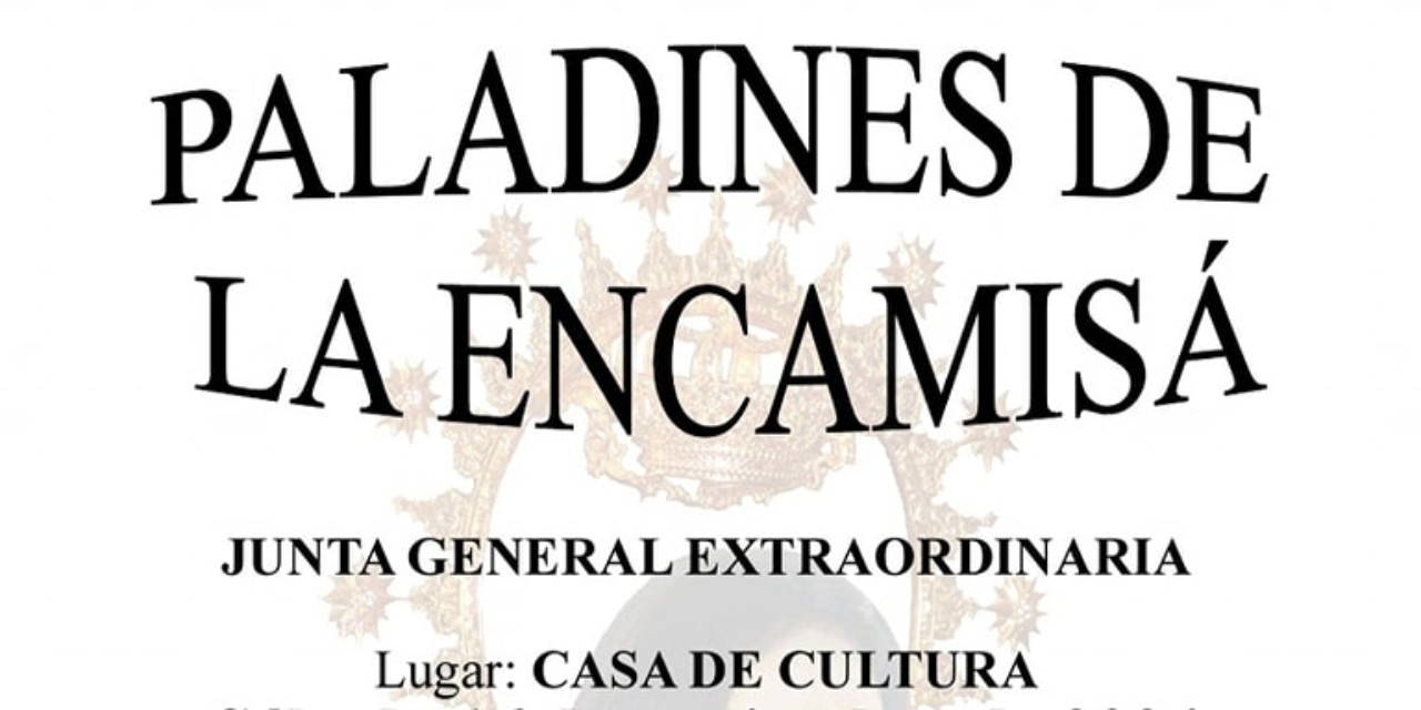 JUNTA GENERAL EXTRAORDINARIA DE LA ASOCIACIÓN «PALADINES DE LA ENCAMISÁ»