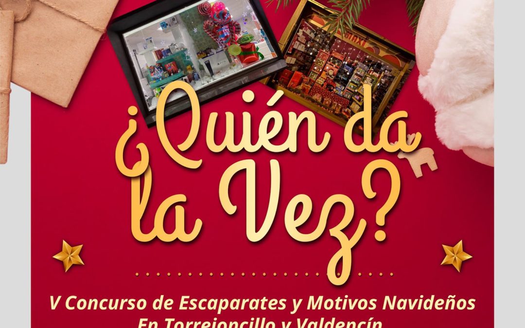 V CONCURSO DE ESCAPARATES Y MOTIVOS NAVIDEÑOS EN TORREJONCILLO Y VALDENCÍN “¿QUIÉN DA LA VEZ?”