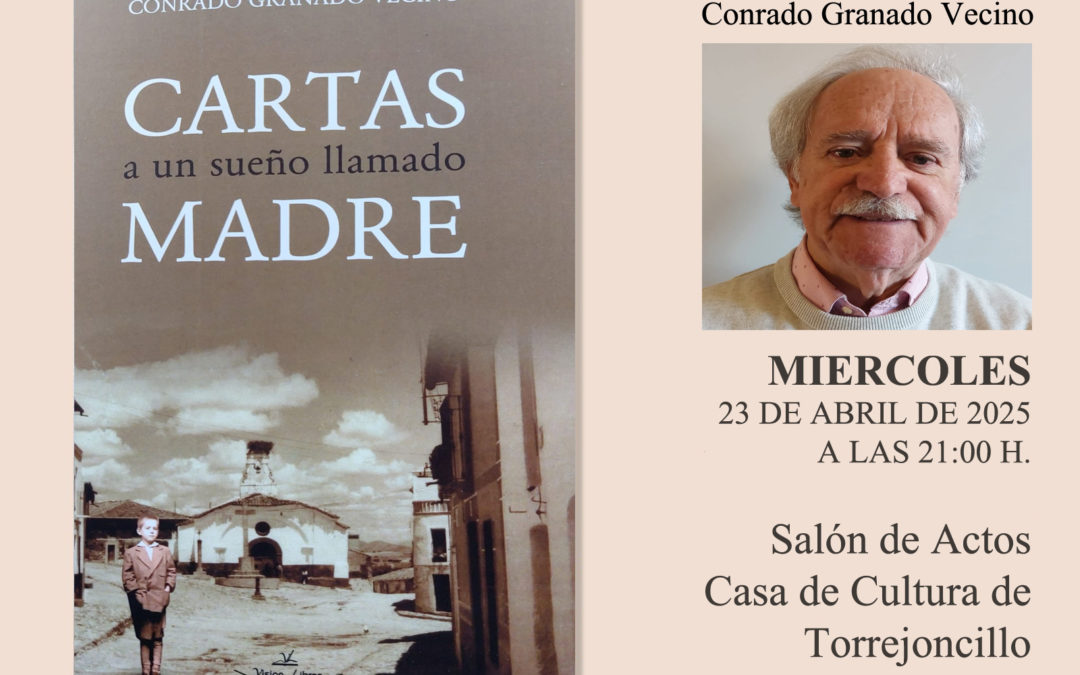 PRESENTACIÓN DEL LIBRO “CARTAS a un sueño llamado MADRE” DE CONRADO GRANADO VECINO