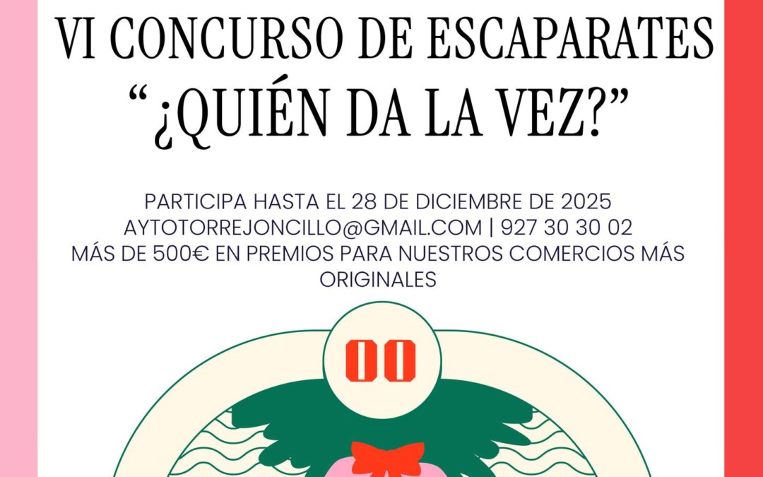 VI CONCURSO DE ESCAPARATES Y MOTIVOS NAVIDEÑOS EN TORREJONCILLO Y VALDENCÍN “¿QUIÉN DA LA VEZ?”