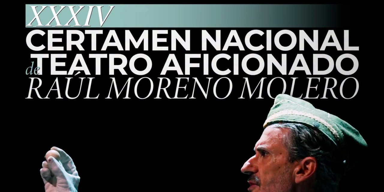 XXXIV CERTAMEN NACIONAL DE TEATRO AFICIONADO «RAÚL MORENO MOLERO»