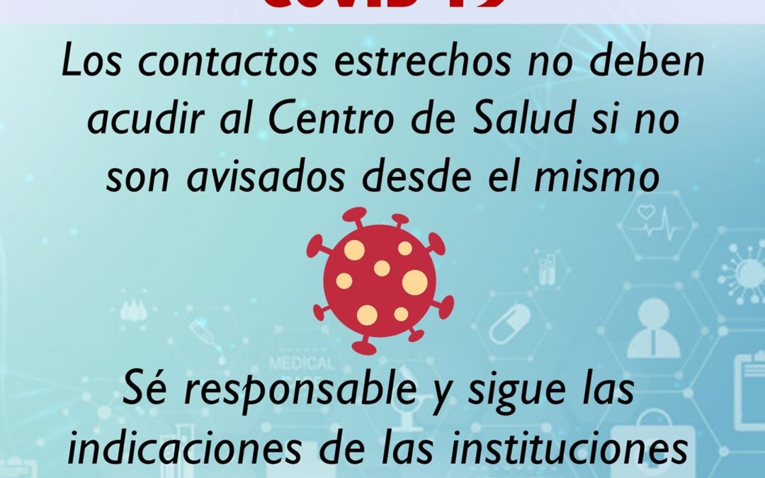 LOS CONTACTOS ESTRECHOS NO DEBEN ACUDIR AL CENTRO DE SALUD SI NO SON AVISADOS