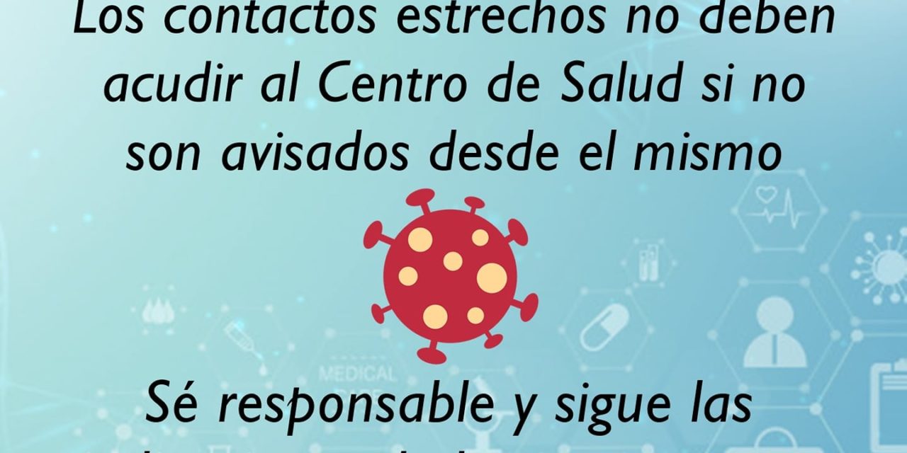 LOS CONTACTOS ESTRECHOS NO DEBEN ACUDIR AL CENTRO DE SALUD SI NO SON AVISADOS