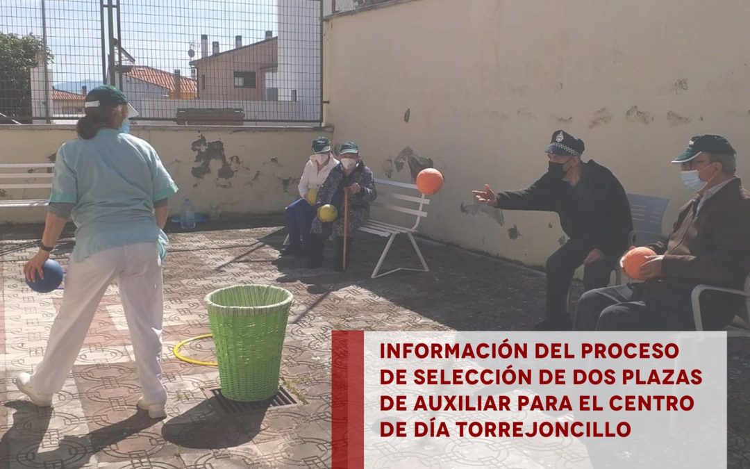 INFORMACIÓN SOBRE EL PROCESO DE SELECCIÓN PARA LA PROVISIÓN TEMPORAL DE DOS PLAZAS DE AUXILIAR PARA EL CENTRO DE DIA DEL AYUNTAMIENTO DE TORREJONCILLO