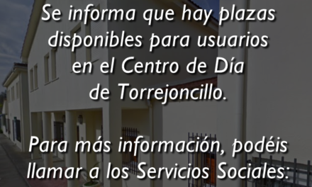 PLAZAS DISPONIBLES PARA USUARIOS CENTRO DE DÍA DE TORREJONCILLO