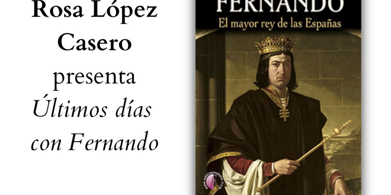 “Últimos días con Fernando-El mayor Rey de las Españas” en Letras para el Otoño