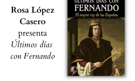 “Últimos días con Fernando-El mayor Rey de las Españas” en Letras para el Otoño